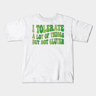 I Tolerate a Lot of Things but Not Gluten Kids T-Shirt